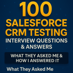 100 Salesforce CRM Testing Q&A – What They Asked Me & How I Cracked It