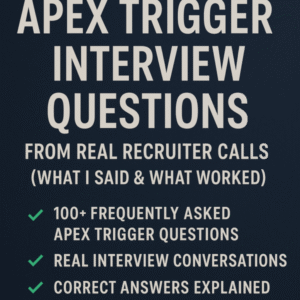100+ Apex Trigger Interview Questions from Real Recruiter Calls (What I Said & What Worked)