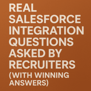 100+ Real Salesforce Integration Questions Asked by Recruiters (With Winning Answers)