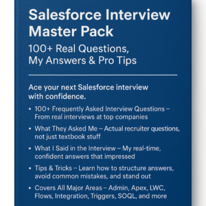 Salesforce Interview Master Pack: 100+ Real Questions, My Answers & Pro Tips