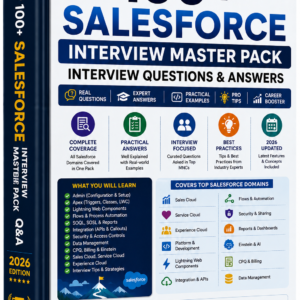 Salesforce Interview Master Pack: 100+ Real Questions, My Answers & Pro Tips