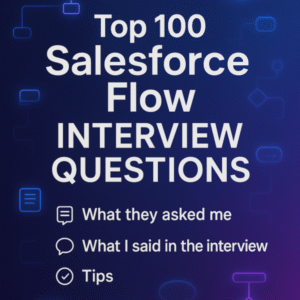 Top 100 Salesforce Flow Questions with Real Interview Answers [Updated 2025]